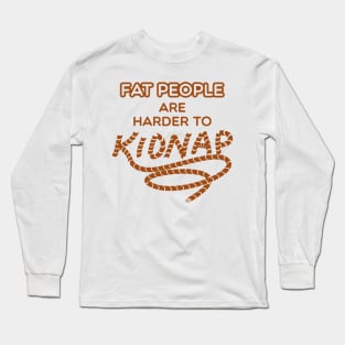 Fat People are Harder to Kidnap - Funny Weight Gifts Long Sleeve T-Shirt